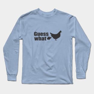 Guess What Chicken Butt Long Sleeve T-Shirt